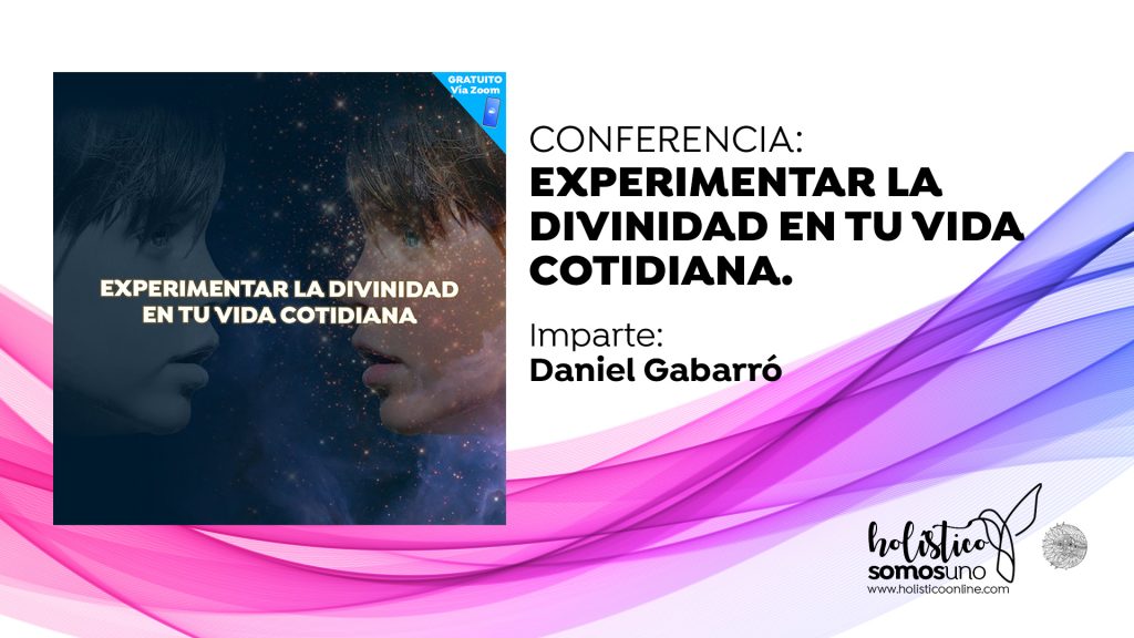 CONFERENCIA: EXPERIMENTAR LA DIVINIDAD EN TU VIDA DIARIA