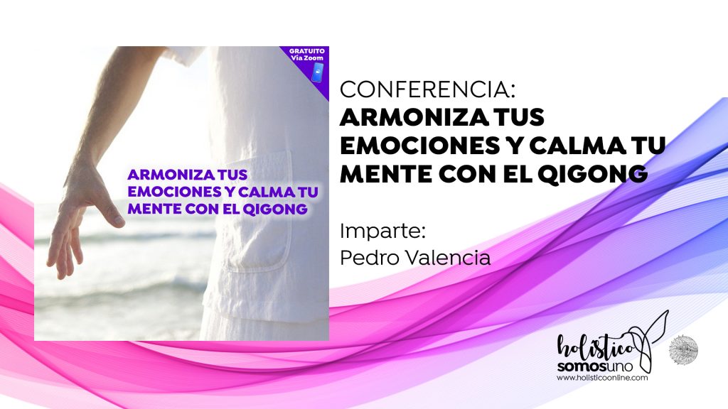 CONFERENCIA: ARMONIZA TUS EMOCIONES Y CALMA TU MENTE CON EL QIGONG