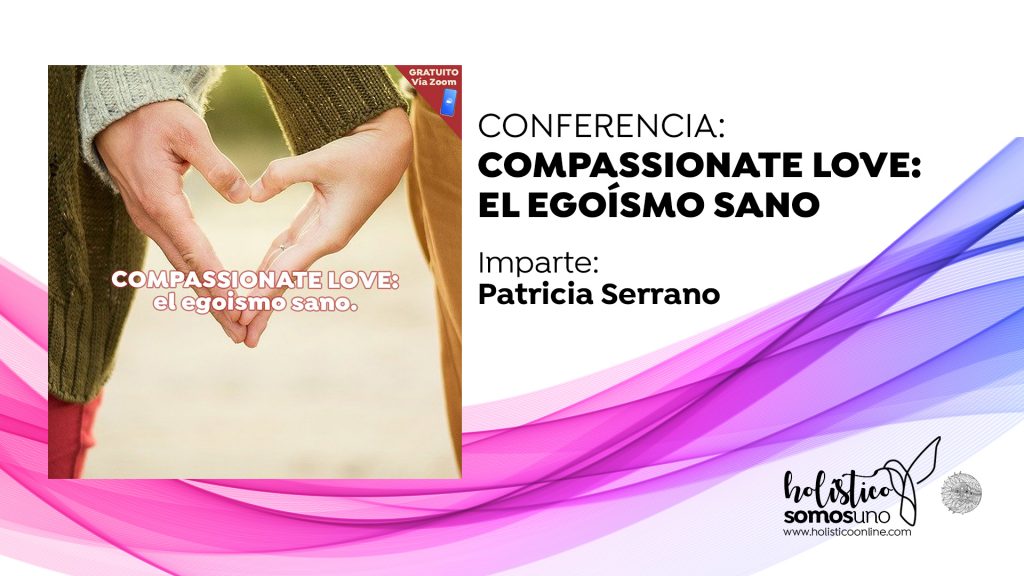 CONFERENCIA: COMPASSIONATE LOVE: EL EGOISMO SANO