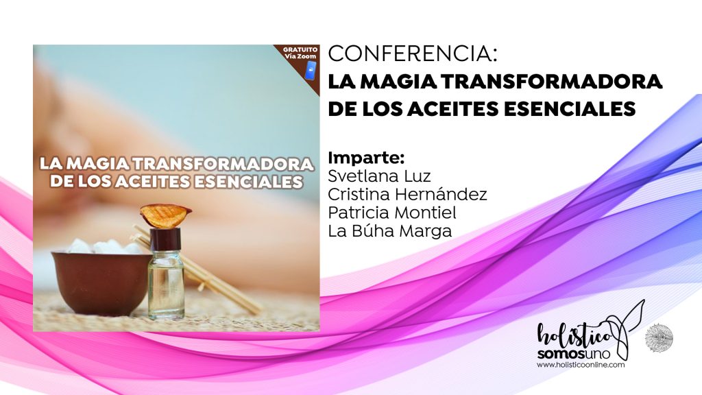 CONFERENCIA: LA MAGIA TRANSFORMADORA DE LOS ACEITES ESENCIALES