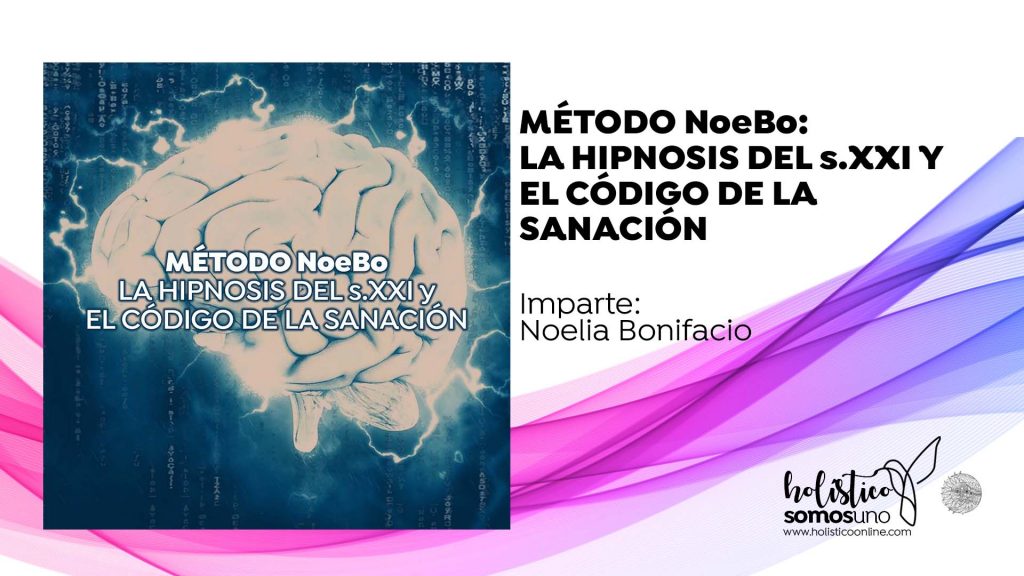 LA HIPNOSIS DEL s.XXI Y EL CÓDIGO DE LA SANACIÓN – MÉTODO NoeBo