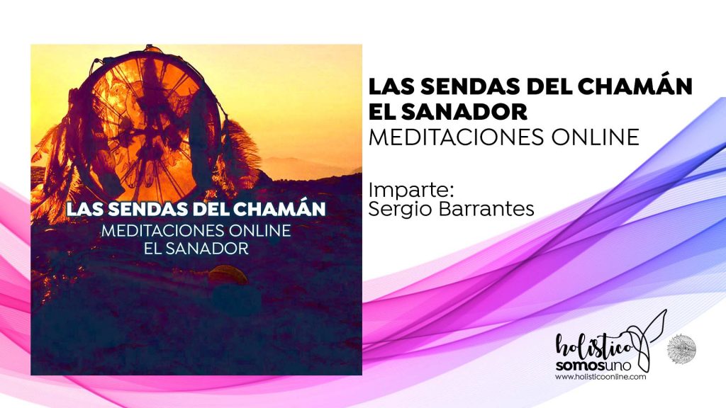 MEDITACIONES GRATUITAS: LAS SENDAS DEL CHAMÁN: EL SANADOR