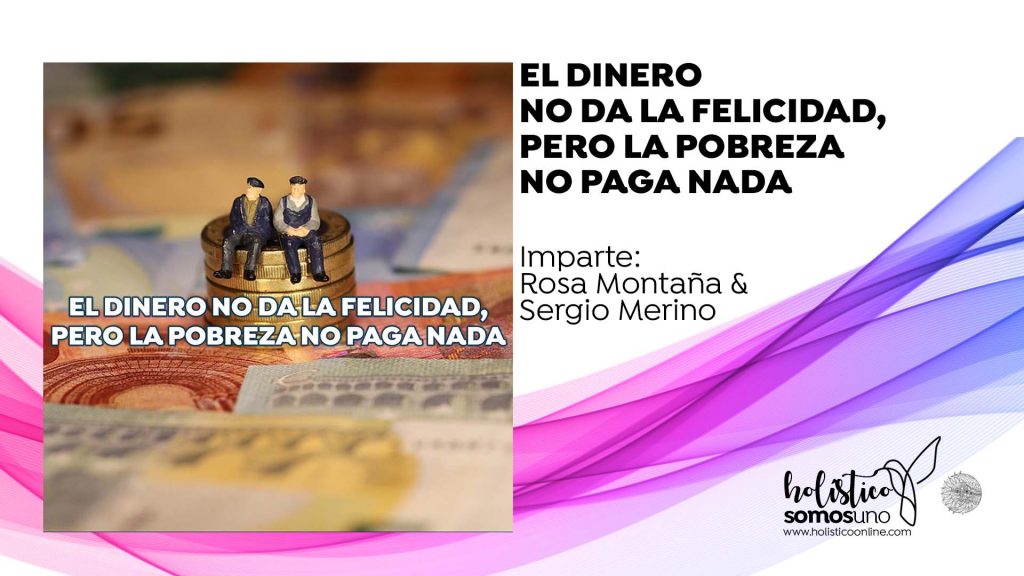 EL DINERO NO DA LA FELICIDAD, PERO LA POBREZA NO PAGA NADA