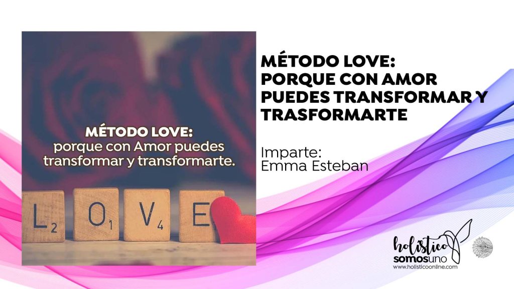 MÉTODO LOVE: PORQUE CON AMOR PUEDES TRANSFORMAR Y TRASFORMARTE